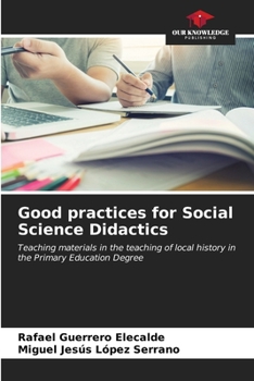 Good practices for Social Science Didactics: Teaching materials in the teaching of local history in the Primary Education Degree