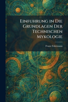 Paperback Einfuhrung in Die Grundlagen Der Technischen Mykologie [German] Book