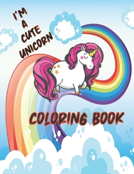 Paperback I'm a cute unicorn: Unicorn Coloring Book For kids ages 4-8. A Fun Kid Workbook For Coloring. Great Gift For Them. Book