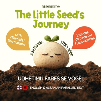 The Little Seed’s Journey (Albanian Edition): A Bilingual English-Albanian Picture Book for Kids with Parallel Text and QR Code for Pronunciation (Learn Albanian)
