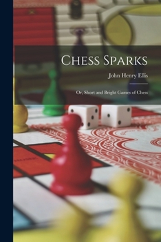 Paperback Chess Sparks: Or, Short and Bright Games of Chess Book