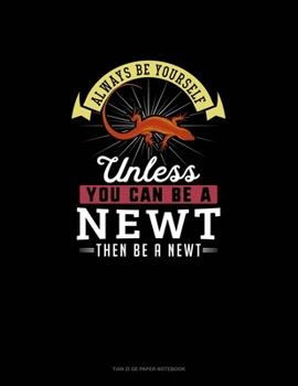 Paperback Always Be Yourself Unless You Can Be A Newt Then Be A Newt: Tian Zi Ge Paper Notebook Book