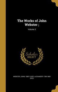 Hardcover The Works of John Webster;; Volume 3 Book