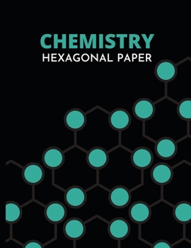Chemistry Hexagonal Paper: Hexagonal Graph Paper Notebook/Journal In Green, Lab Gift For Scientist, Chemist, Biochemist, Microbiologist Student (8,5'' x 11'')