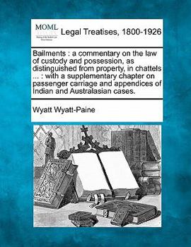 Paperback Bailments: a commentary on the law of custody and possession, as distinguished from property, in chattels ...: with a supplementa Book