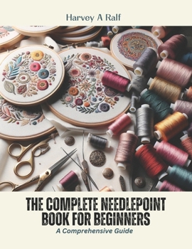 Paperback The Complete Needlepoint Book for Beginners: A Comprehensive Guide Book