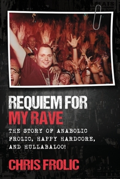 Paperback Requiem For My Rave: The Story of Anabolic Frolic, Happy Hardcore, and Hullabaloo! Book