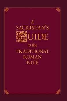 Hardcover A Sacristan's Guide to the Traditional Roman Rite Book
