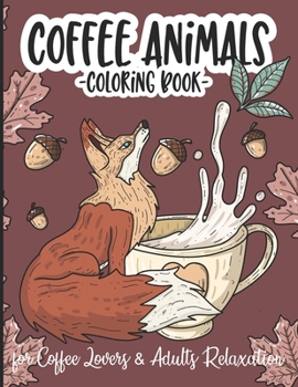 Paperback Coffee Animals Coloring Book: Gift Book for Coffee Lovers, A funny and Stress Relieving Gift Animals Designs With Funny Coffee Quotes and Coffee Rec Book