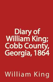 Paperback Diary of William King; Cobb County, Georgia, 1864 Book