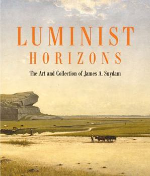 Hardcover Luminist Horizons: The Art and Collection of James A. Suydam Book