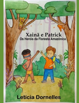 Paperback Xainã e Patrick: Os Heróis da Floresta Amazônica [Portuguese] Book