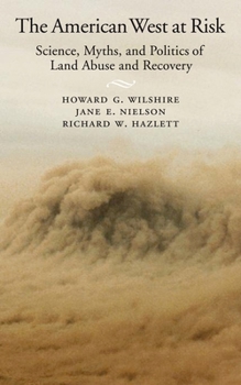 Hardcover American West at Risk: Science, Myths, and Politics of Land Abuse and Recovery Book