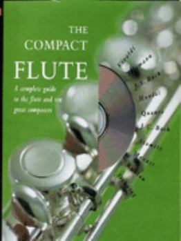 Hardcover The Compact Flute: A Complete Guide to the Flute and Ten Great Composers Book