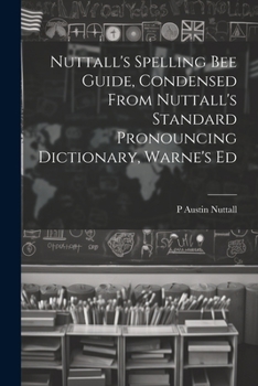 Paperback Nuttall's Spelling Bee Guide, Condensed From Nuttall's Standard Pronouncing Dictionary, Warne's Ed Book