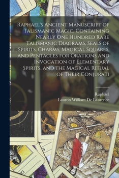 Paperback Raphael's Ancient Manuscript of Talismanic Magic, Containing Nearly one Hundred Rare Talismanic Diagrams, Seals of Spirits, Charms, Magical Squares, a Book