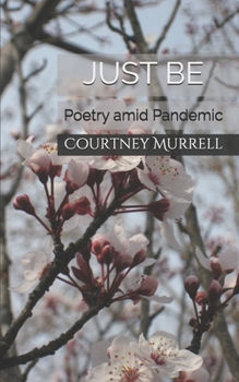 Paperback Just Be: Poetry amid Pandemic Book