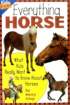 Everything Horse: What Kids Really Want to Know about Horses (Kids' Faqs) - Book  of the Kids' FAQs