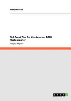 Paperback 100 Great Tips for the Amateur DSLR Photographer Book