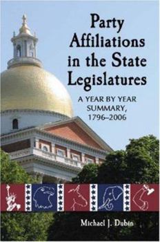 Paperback Party Affiliations in the State Legislatures: A Year by Year Summary, 1796-2006 Book