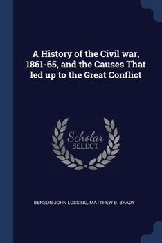 Paperback A History of the Civil war, 1861-65, and the Causes That led up to the Great Conflict Book