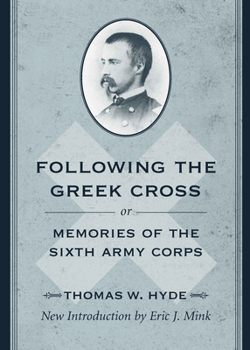 Following the Greek Cross: Or, Memories of the Sixth Army Corps (American Civil War Classics)