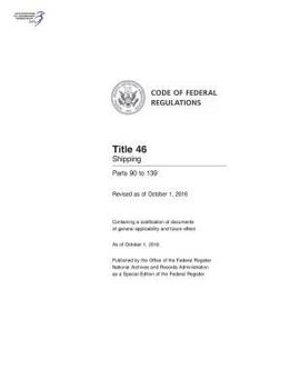 Code of Federal Regulations, Title 46 Shipping 90-139, Revised as of October 1, 2016