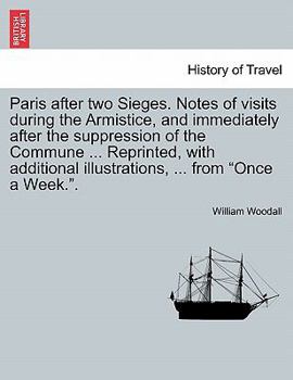 Paperback Paris After Two Sieges. Notes of Visits During the Armistice, and Immediately After the Suppression of the Commune ... Reprinted, with Additional Illu Book