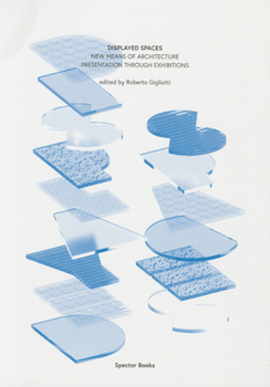 Paperback Displayed Spaces: New Means of Architecture Presentation Through Exhibitions Book