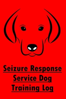 Paperback Seizure Response Service Dog Training Log: Trainer Progress Tracking Record for Seizure Response Service Dogs Book
