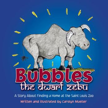 Hardcover Bubbles the Dwarf Zebu: A Story about Finding a Home at the Saint Louis Zoo Book