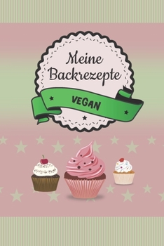 Meine Backrezepte vegan: A5 Softcover Backrezepte / Rezeptbuch Veganer / Eintragbuch / veganes Backbuch / vegan backen / zum Selberschreiben und ... und Seitenzahlen (German Edition)