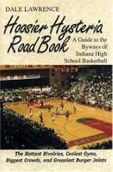 Paperback The Hoosier Hysteria Roadbook: A Guide to the Byways of Indiana High School Basketball Book