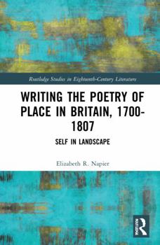 Hardcover Writing the Poetry of Place in Britain, 1700-1807: Self in Landscape Book