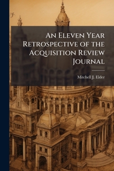 Paperback An Eleven Year Retrospective of the Acquisition Review Journal Book