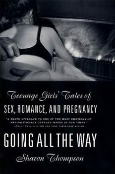 Paperback Going All the Way: Teenage Girls' Tales of Sex, Romance, and Pregnancy Book