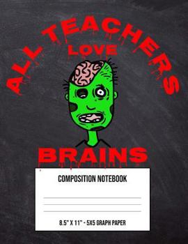 All Teachers Love Brains : Large 5 X 5 Math Graph Paper Composition Notebook and Grid Squared Paper for Fourth Fifth Sixth Grade High School Kid - Halloween Scary Green Zombie (8. 5 X 11, A4 Size)