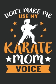 Paperback Don't make me use my karate mom voice: Lined journal paperback notebook 100 page, gift journal/agenda/notebook to write, great gift, 6 x 9 Notebook Book