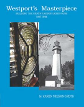 Paperback Westport's Masterpiece: Building the Grays Harbor Lighthouse, 1897-1898 Book