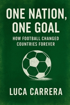 One Nation, One Goal: How Football Changed Countries Forever