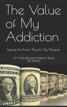 Paperback The Value of My Addiction: Seeing the Price I Pay for My Pleasure Book