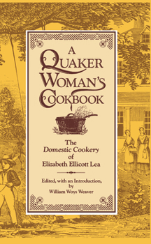 Hardcover A Quaker Woman's Cookbook: The Domestic Cookery of Elizabeth Ellicott Lea Book