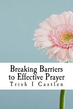 Paperback Breaking Barriers to Effective Prayer: Transform the way you pray Book