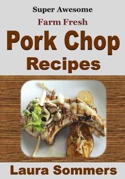 Paperback Super Awesome Farm Fresh Pork Chop Recipes! Book