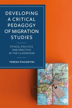Hardcover Developing a Critical Pedagogy of Migration Studies: Ethics, Politics and Practice in the Classroom Book