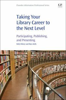 Paperback Taking Your Library Career to the Next Level: Participating, Publishing, and Presenting Book