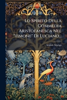 Paperback Lo Spirito Della Commedia Aristofanesca Nel "timone" Di Luciano... [Italian] Book