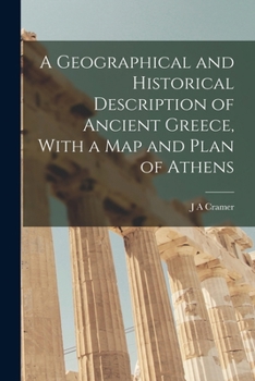 A Geographical and Historical Description of Ancient Greece, with a Map and Plan of Athens