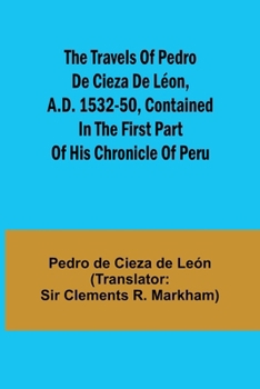 Paperback The travels of Pedro de Cieza de Léon, A.D. 1532-50, contained in the first part of his Chronicle of Peru Book