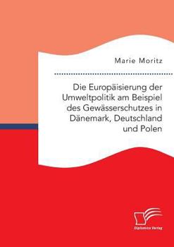 Paperback Die Europäisierung der Umweltpolitik am Beispiel des Gewässerschutzes in Dänemark, Deutschland und Polen [German] Book